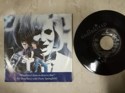 PET SHOP BOYS / DUSTY SPRINGFIELD - WHAT HAVE I DONE TO DESERVE THIS-1987 ALMANYA  BASIM 45 LİK PLAK