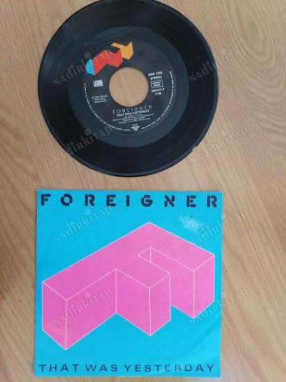 FOREIGNER - THAT WAS YESTERDAY - 1985 ALMANYA BASIM 45 LİK PLAK